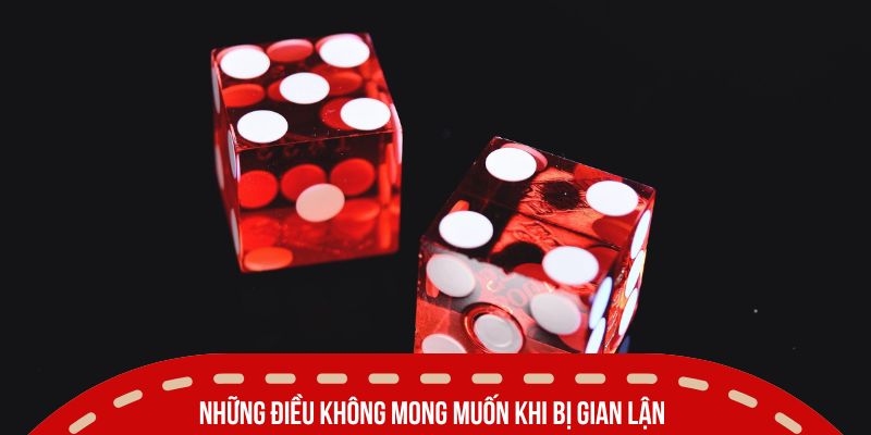 Cách Nhận Biết Tài Xỉu Bịp Đơn Giản Ai Cũng Nên Biết 2 Những điều không mong muốn khi bị gian lận